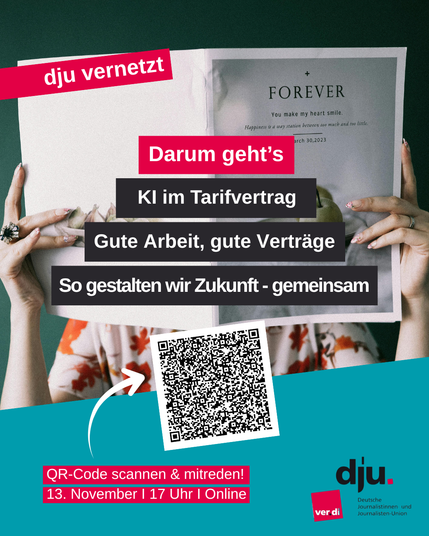 Werbekachel: dju vernetzt "Darum geht's: KI im Tarifvertrag. Gute Arbeit, gute Verträge. So gestalten wir Zukunft - gemeinsam". 13. November | 17 Uhr | Online. QR-Code zu Teams-Link (siehe Thread).