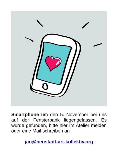 Smartphone um den 5. November bei uns auf der Fensterbank liegengelassen. Es wurde gefunden, bitte hier im Atelier melden oder eine Mail schreiben an jan@neustadt-art-kollektiv.org.