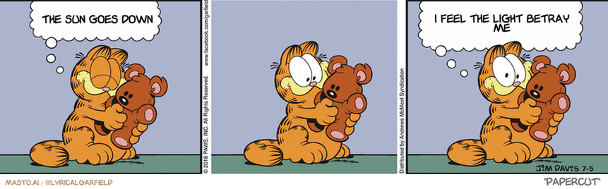 Original Garfield comic from July 5, 2018
Text replaced with lyrics from: Papercut

Transcript:
• The Sun Goes Down
• I Feel The Light Betray Me


--------------
Original Text:
• Garfield:  I tell Pooky all my secrets.  A teddy bear can't be compelled to testify against its owner.

In this comic strip, there are three panels depicting cats on a mission to stop the sun from going down. The first panel shows a cat sitting on a wall with an orange shirt and a thought bubble, as if contemplating the situation. In the second panel, the cat is shown sitting on a green wall and looking at a second orange shirt, while a thought bubble displays the phrase "I feel the light going down". The third panel shows the cat sitting on a gray wall with another thought bubble that reads "I feel the light going down". These panels form a strip with three distinct scenes.