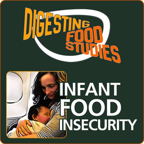 Digesting Food Studies podcast logo with a white swoop and the show title, and the words Infant Food Insecurity over a photo illustration of a woman breastfeeding a baby on an airplane.