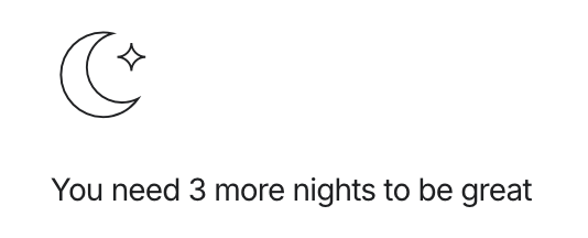 Screenshot of a website, black text on a white background. All you can see is a moon-icon, and a text reading "You need 3 more nights to be great".