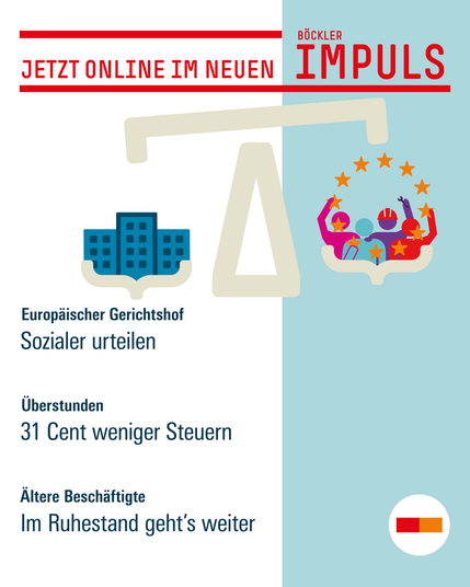 Text: Jetzt online im neuen Böckler Impuls (Ausgabe 17/2025): 
Europäischer Gerichtshof: Sozialer urteilen
Überstunden: 31 Cent weniger Steuern
Ältere Beschäftigte: Im Ruhestand geht's weiter