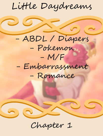 Story cover for: Little Daydreams: Chapter 1. Contains: ABDL / Diapers, Pokemon, M/F, Embarrassment, Romance.