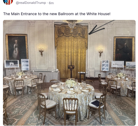 DementiaDon's priorities. He wrote on his antisocial media platform: "The Main Entrance to the new Ballroom at the White House!"
Nov 09, 2025, 10:12 PM There is a photo of said main entrance to the ballroom that is concealed by a hideous golden curtain (on loan from the most provincial of theatres?) and blocked by a lectern, a small table, and a round, set table for eight people.