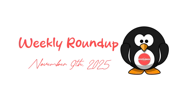 9to5Linux Weekly Roundup - November 9th, 2025