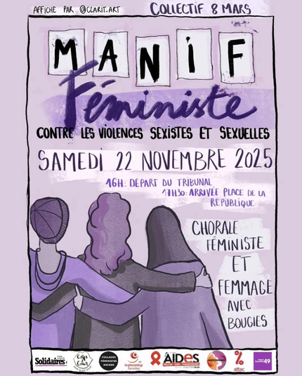Samedi 22 novembre 2025 à Angers  Manif féministe  contre les violences sexistes et sexuelles   16h : départ du tribunal d’Angers 17h30 : arrive place de la république  Chorale féministe et femmage avec bougies   Organisé par le collectif 8 mars