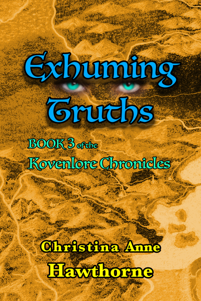BOOK 3 - EXHUMING TRUTHS
The book’s cover is the negative image of a golden, hand drawn map showing scattered hills, rivers, and a large lake in the lower right. On top of that is the title, Exhuming Truths, written in a stylish text that’s blue with black outlining. Between the first three words above and the last two below are turquoise eyes.

Below that, in the same font and color, but without shadowing, it reads Book 3 of the Kovenlore Chronicles. Near the bottom, and written in a more plain text, the color a dark yellow with a black outline, is the author’s name, Christina Anne Hawthorne.
