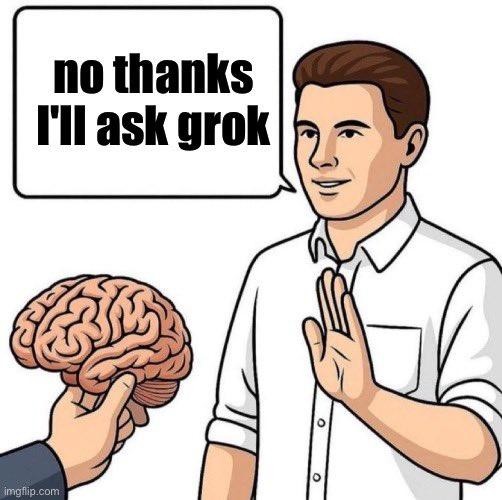 man gesturing to a brain while saying "no thanks, i'll ask grok"
