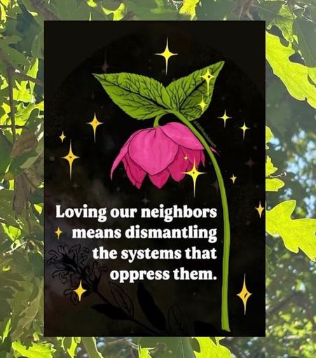 drawing of flower with stars.
text: Loving our neighbours means dismantling the systems that oppress them.