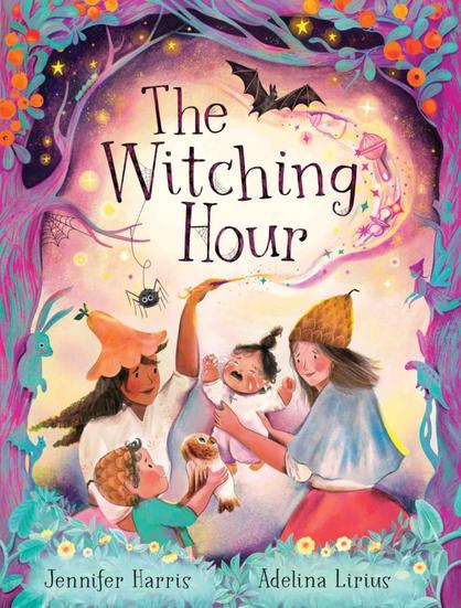 Image of the cover of children's picture book called The Witching Hour, written by Jennifer Harris and illustrated by Adelina Lirius. Depicts two parents in witch hats and a toddler holding an owl trying to comfort a weeping baby.