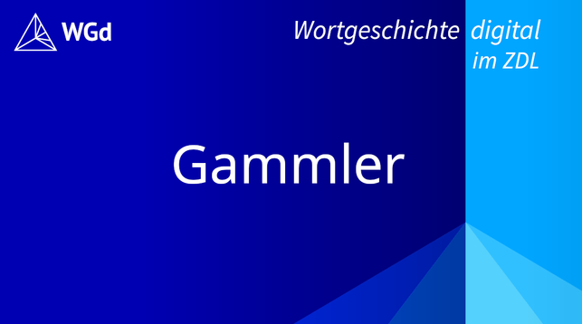 Schriftzug mit dem Stichwort "Gammler" auf blauem Hintergrund, Logo des Wörterbuchprojekts Wortgeschichte digital im ZDL