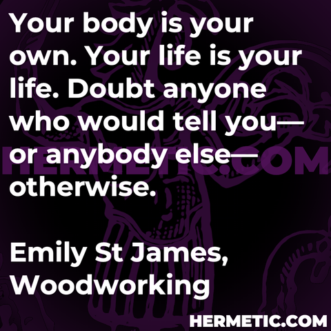 Hermetic Library Quote St James Woodworking your body your own your life doubt anyone tell you anybody else otherwise
