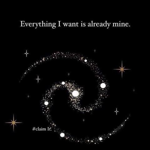 Everything I want is already mine.  Claim it.