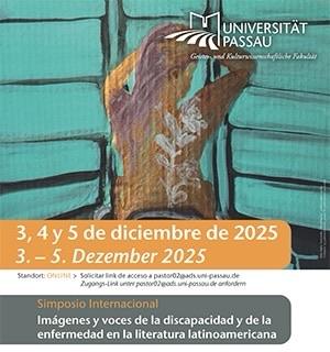 Das Bild zeigt eine Ankündigung für ein internationales Symposium mit dem Titel "Imágenes y voces de la discapacidad y de la enfermedad en la literatura latinoamericana", das vom 3. bis 5. Dezember 2025 an der Universität Passau stattfinden wird.