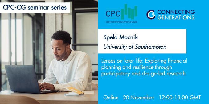 Promotional banner for the CPC-CG seminar series. The image shows a man working on a laptop at a desk with notebooks and papers. The text on the right reads: “CPC-CG seminar series. CPC Centre for Population Change. Connecting Generations. Spela Mocnik, University of Southampton. Lenses on later life: Exploring financial planning and resilience through participatory and design-led research. Online 20 November 12:00–13:00 GMT.” The background is mainly blue with white and green accents.