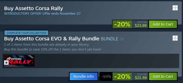 An image showing two purchase options for racing game content, likely on the Steam platform.

1.  **"Buy Assetto Corsa Rally"** is offered at an introductory price: $23.99 (20% off the original $29.99). This offer ends on November 27.
2.  **"Buy Assetto Corsa EVO & Rally Bundle BUNDLE"** is shown below. A banner states, "COMPLETE YOUR COLLECTION! 1 of 2 items from this bundle are already in your library." The price is $21.59 (20% off the original $26.99) after an initial 10% discount is crossed out. The user is prompted to buy the bundle to "save 10% off the 1 item you don't yet have!" The bundle image shows the "Assetto Corsa Rally" logo.