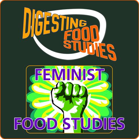 Digesting Food Studies podcast logo with a white swoop and the show title, as well as the words Feminist Food Studies over an illustration of a raised fist and a stylized green sunflower.