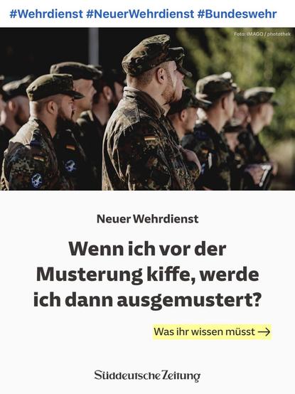 Neuer Wehrdienst
Wenn ich vor der Musterung kiffe, werde ich dann ausgemustert?
Was ihr wissen müsst →
Süddeutsche Zeitung