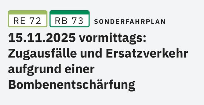 Screenshot: RE72 RB73 SONDERFAHRPLAN
15.11.2025 vormittags: Zugausfälle und Ersatzverkehr aufgrund einer Bombenentschärfung