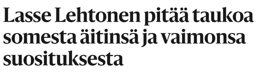 Kuvakaappaus Hesarin otsikosta. Lukee: 

Lasse Lehtonen pitää taukoa somesta äitinsä ja vaimonsa suosituksesta
