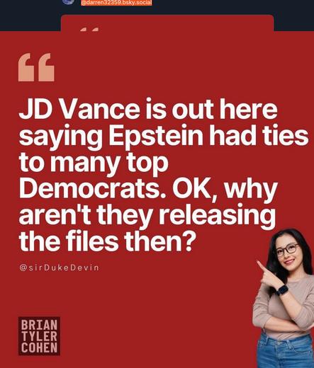 The screenshot reads:
"JD Vance is out there saying Epstein had ties to many Democrats. OK, why aren't they releasing the files then?
@sirDukeDevin
Brian Tyler Cohen""