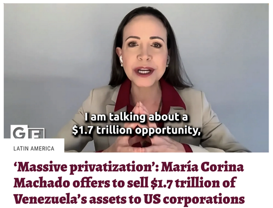 Photo of the Peace prize winner Maria Corina Machado, upfront, saying: "I am talking abot a $1.7 trillion opportunity." Caption: ‘Massive privatization’: María Corina Machado offers to sell $1.7 trillion of Venezuela’s assets to US corporations.