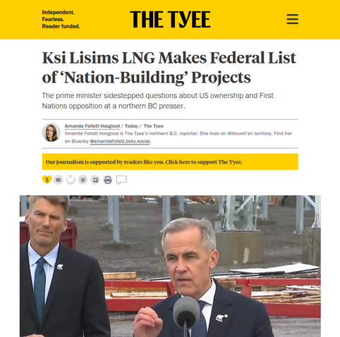 A headline from The Tyee, reading "Ksi Lisims LNG Makes Federal List of ‘Nation-Building’ Projects"; "The prime minister sidestepped questions about US ownership and First Nations opposition at a northern BC presser.", along with a photo of Mark Carney speaking at a press conference
