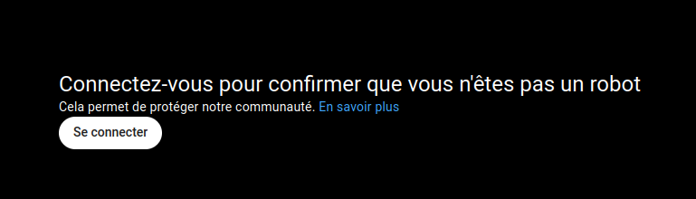 YouTube : "Connectez-vous pour confirmer que vous n’êtes pas un robot
Cela permet de protéger notre communauté. En savoir plus
Se connecter"