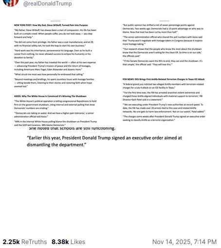 @realDonaldTrump quoted a lot of evil crap (source; https://truthsocial.com/@realDonaldTrump/posts/115549407855779666) This is so very Trump (see screenshot with the AXIOS quote to the left, please): "AXIOS:Why The White House Is Convinced It’s Winning The Shutdown 'The White House’s political operation is telling congressional Republicans to hold firm on the government shutdown, citing internal and external polling that show Democrats’ numbers are eroding.'“