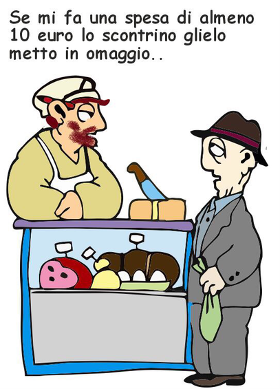 Vignetta umoristica con due personaggi: un macellaio dietro un bancone pieno di salumi e formaggi e un cliente davanti al banco, con una borsa della spesa verde in mano. Il macellaio ha la barba rossa e indossa un berretto e un grembiule giallo. Il cliente è vestito elegante con cappello scuro e soprabito. In alto c’è la scritta: "Se mi fa una spesa di almeno 10 euro lo scontrino glielo metto in omaggio.."