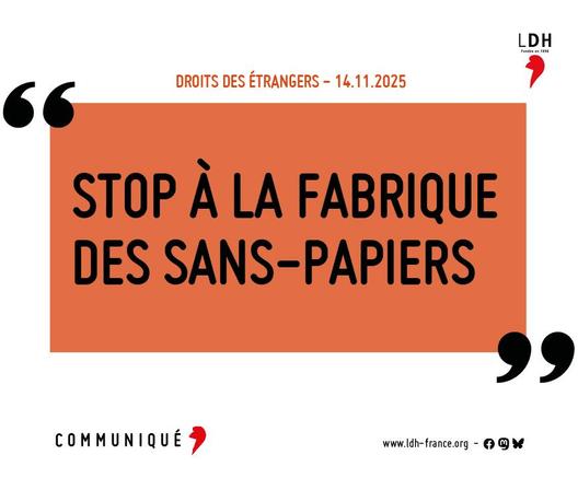 Communiqué LDH : stop à la fabrique des sans papiers !