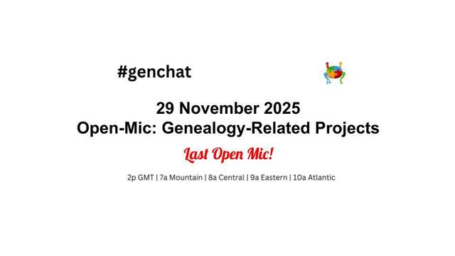 #genchat 
29 November 2025
Open-Mic: Genealogy-Related Projects
Last Open Mic!
2p GMT | 7a Mountain | 8a Central | 9a Eastern | 10a Atlantic