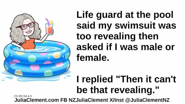 Julia sits in an inflatable pool holding a drink. Text: Life guard at the pool said my swimsuit was too revealing then asked if I was male or female. I replied "Then it can't be that revealing."
