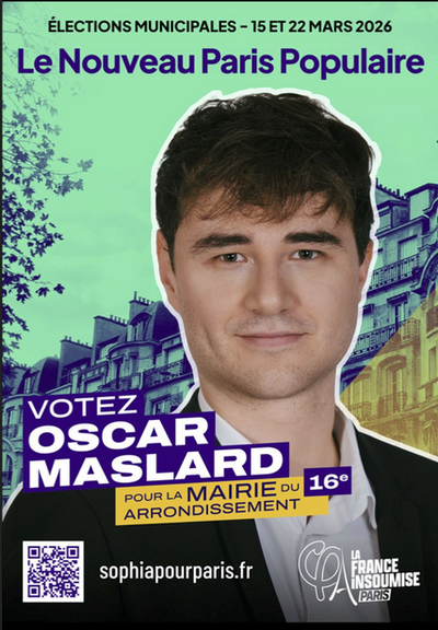 Affiche présentant la candidature d'Oscar Maslard pour le parti LFI dans le 16e arrondissement de Paris. De haut en bas, on peut lire : "élections municipales - 16 et 22 mars 2026", puis "Le Nouveau Paris Populaire", puis "Votez OScar Maslard pour la Mairie du 16e arrondissement", et enfin l'adresse du site "sophiapourparis.fr". Le logo de la France Insoumise à Paris est visible en bas à droite.