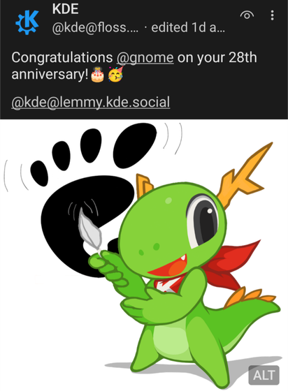 screenshot of a post by KDE
text: "congratulations @gnome on your 28th
anniversary!" 
image: KDE's pet dragon Konqi, tickling
GNOME's foot logo