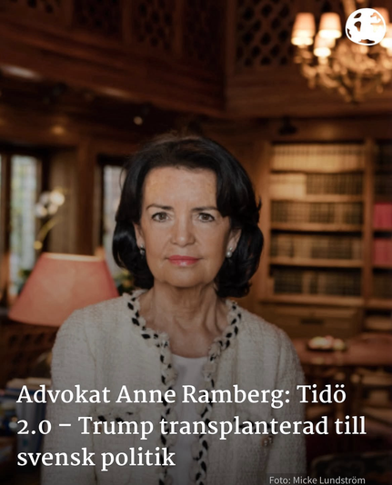 På bild Advokat Anne Ramberg.  Text: Tidö 2.0 - Trump transplanterad till svensk politik