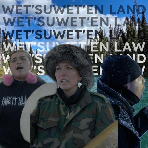 Photographs of the three land defenders, superimposed on an image of the land in question (river and trees shown), with the text "Wet'suwet'en Land" and "Wet'suweten Law" over it.