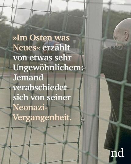 »Im Osten was Neues« erzählt von etwas sehr Ungewöhnlichem: Jemand verabschiedet sich von seiner Neonazi-Vergangenheit.