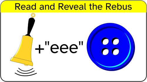 Read and Reveal the Rebus
described right to left to avoid too much info.

a blue button with four thread holes, "eee", a hand bell