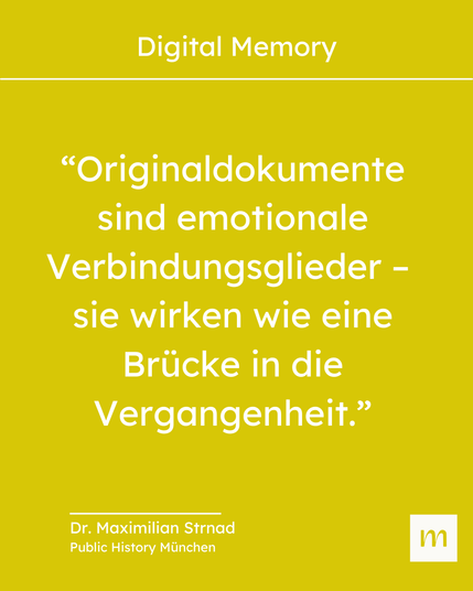 “Originaldokumente sind emotionale Verbindungsglieder – sie wirken wie eine Brücke in die Vergangenheit.”