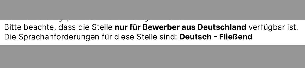 Screenshot aus einer Stellenanzeige. Der Text:
Bitte beachte, dass die Stelle nur für Bewerber aus Deutschland verfügbar ist. 
Die Sprachanforderungen für diese Stelle sind. Deutsch - fließend