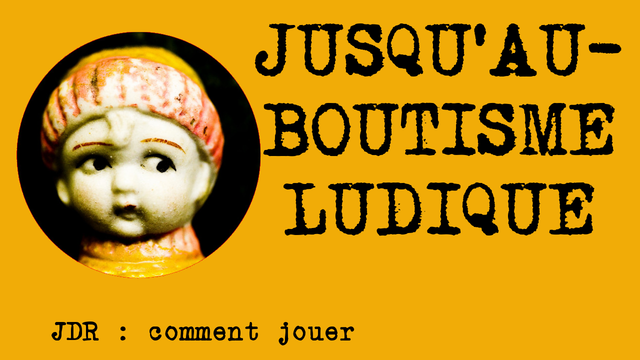[JDR : comment jouer] Jusqu'au-boutisme ludique