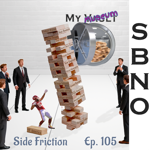 A Jenga tower with each block having the name of a Six Flags park on it. Executives are standing around it as if they were placing bets and Travis Kelce is trying to catch the tower. In the background there is a vault with additional Jenga blocks in it labeled "My Museum". Text on the side says "S B N O" and text at the bottom says "Side Friction Episode 105“