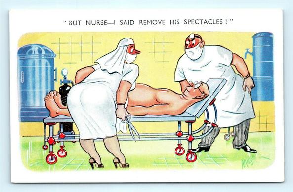comic postcard featuring a nurse with a large pair or scissors in her hand covering a naked man laying on a trolley with the surgeon saying "but nurse, I said remove his spectacles'
