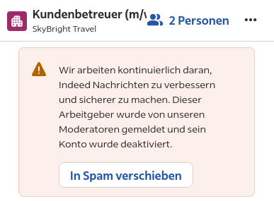 "Wir arbeiten kontinuierlich daran, Indeed Nachrichten zu verbessern und sicherer zu machen. Dieser Arbeitgeber wurde von unseren Moderaten gemeldet und sein Konto wurde deaktiviert."