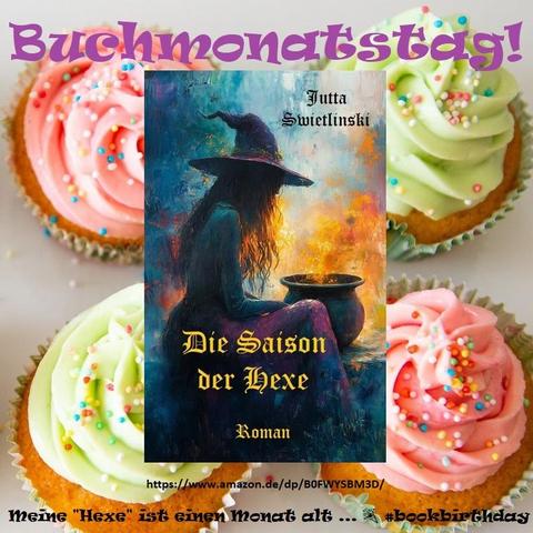 Vor einem Hintergrund, der vier Cupcakes mit Liebesperlen und je zweimal rosa und zweimal zartgrüner Glasur zeigt, ist das Cover des Romans „Die Saison der Hexe“ von Jutta Swietlinski zu sehen (auf dem Cover sitzt eine Hexenfigur mit spitzem Hut vor einem kochenden Kessel, aus dem etwas aufsteigt, was wie Feuer aussieht), dazu obenstehender Titel sowie einige Hashtags und der Link zur Verkaufsseite, in violetter bzw. schwarzer Schrift. (Bilder: Pixabay)