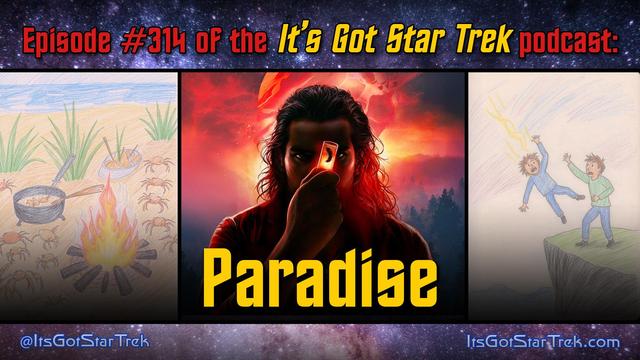 The text reads "Episode #314 of the It's Got Star Trek podcast: Paradise" superimposed over three images: an AI-generated child's crayon drawing of a beach scene with crabs, a campfire, and a pot full of crabs being cooked in a broth; a publicity poster depicting a shadowy figure (presuming Khan Noonien Singh) looking at a test tube holding a strange worm creature; and another AI-generated child's crayon drawing of one man throwing another man off a cliff.