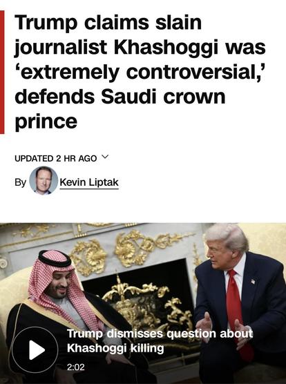 CNN headline: Trump claims slain journalist Khashoggi was ‘extremely controversial,’ defends Saudi crown prince.