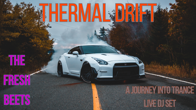 Image of a sporty white coupe, resembling a Nissan or Porsche, with white smoke behind it, facing us down the middle of a two lane street. Autumn-colored trees on either side of the street.

The top center is titled "Thermal Drift", the bottom left is subtitled "The Fresh Beets", and the bottom right says "A journey into trance. Live DJ Set".