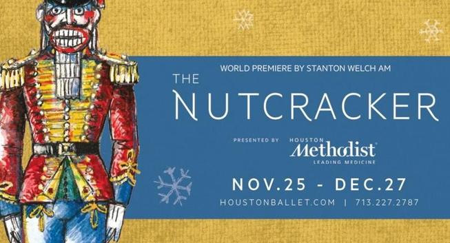 WORLD PREMIERE BY STANTAN WELCH 
 
THE NUTCRACKER 
 
NOV 25 - DEC 27  Houston Ballet
